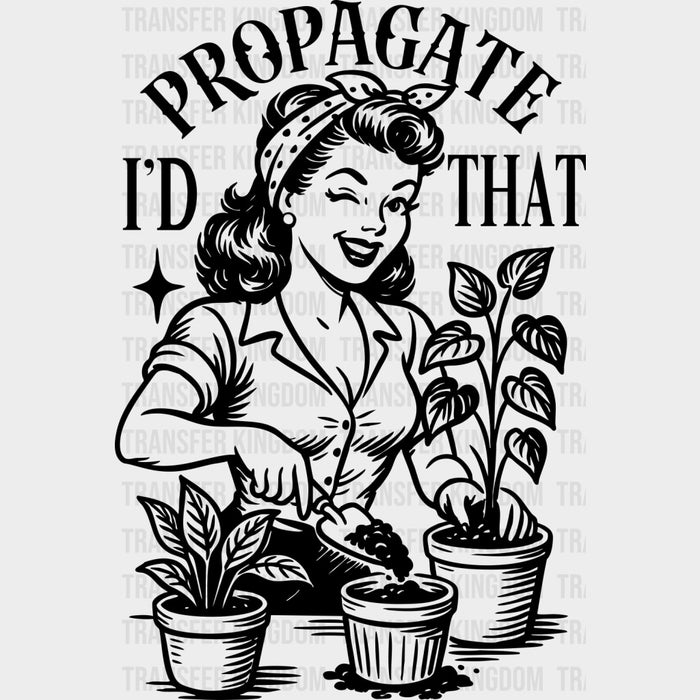 I'd Propagate That - Plants DTF Transfers