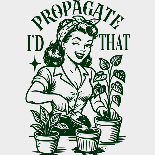 I'd Propagate That - Plants DTF Transfers transfer-kingdom Green Color Design (See Imaging)