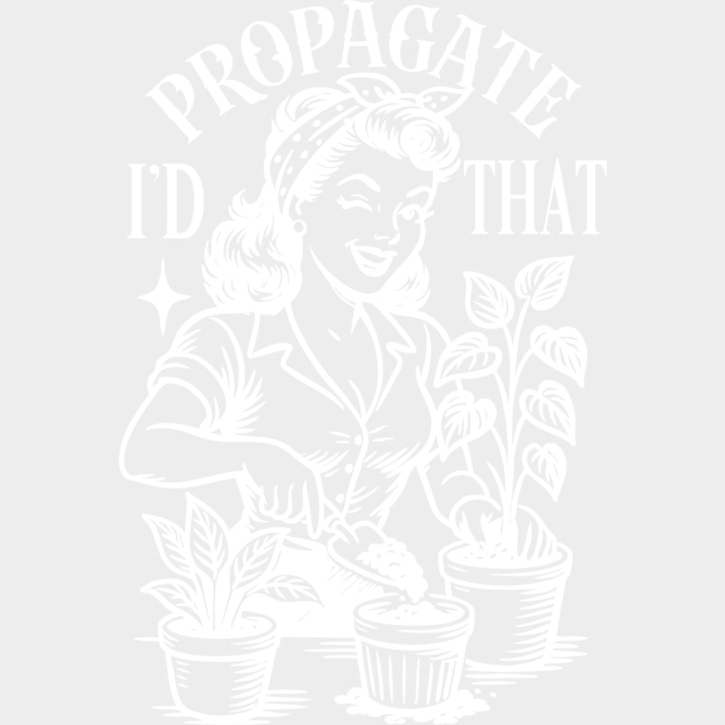 I'd Propagate That - Plants DTF Transfers transfer-kingdom Light Color Design (See Imaging)
