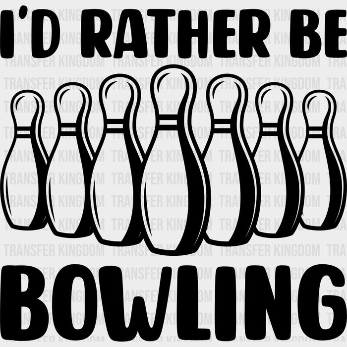 I'd Rather Be Bowling B&W - Bowling DTF Transfers