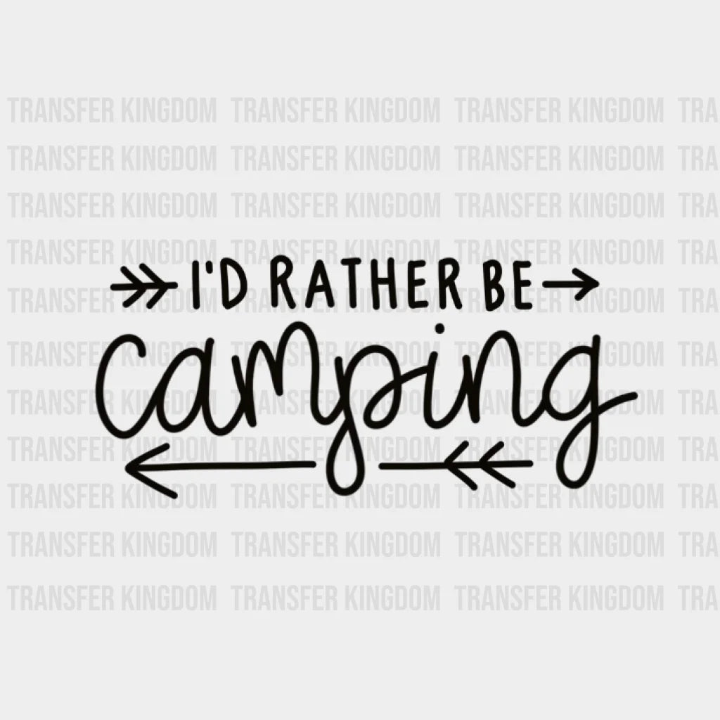 Id Rather Be Camping Design - Dtf Heat Transfer