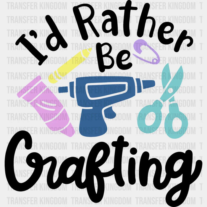 I'd Rather Be Crafting B&W Design - Crafting DTF Heat Transfer
