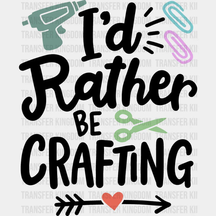I'd Rather Be Crafting - Crafting DTF Heat Transfer