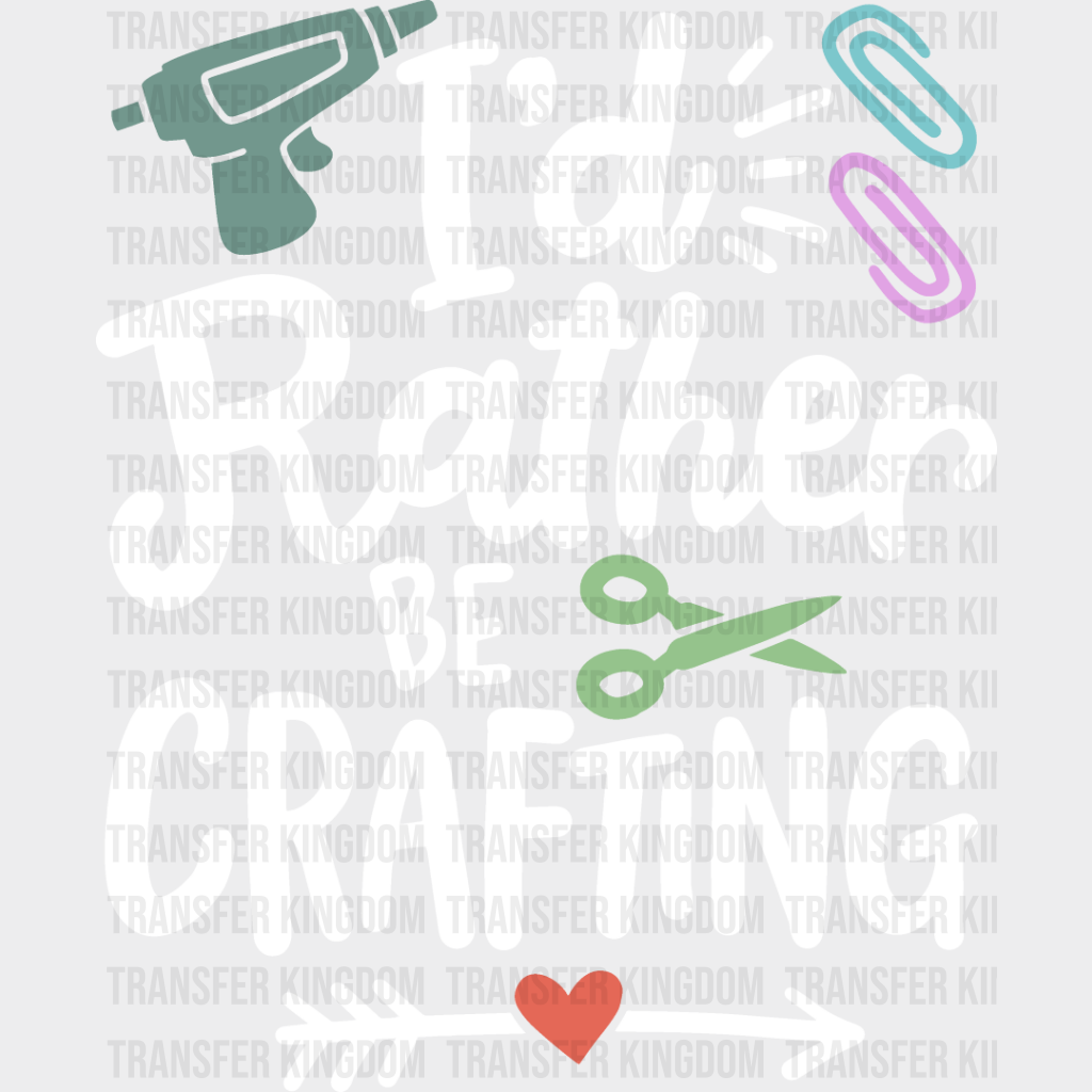 I’d Rather Be Crafting - Dtf Heat Transfer Unisex S & M (10’’) / Light Color Design See Imaging