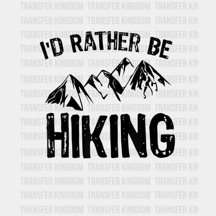I'd Rather Be Hiking - Hiker Design - DTF heat transfer