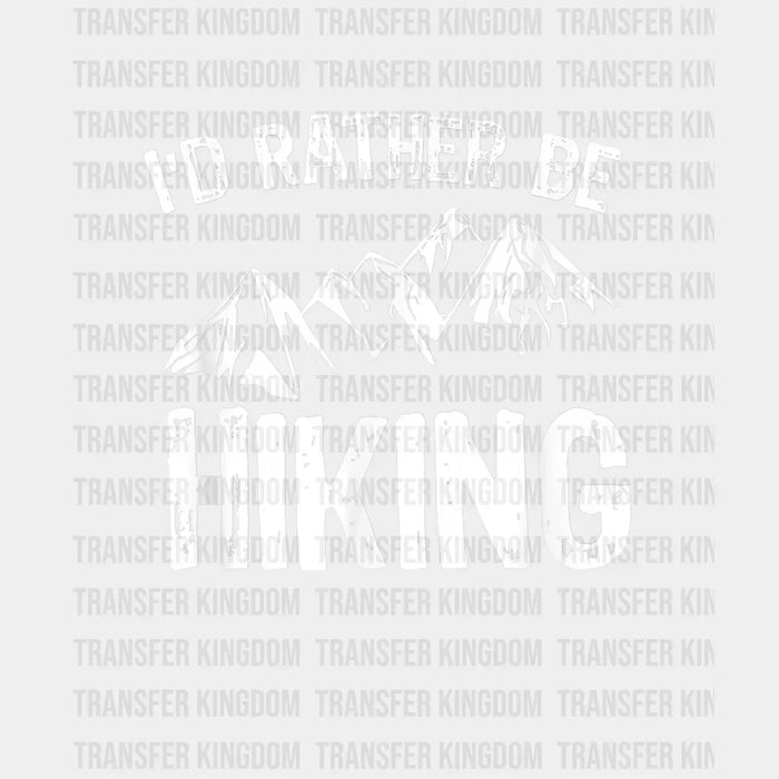 I'd Rather Be Hiking Mountains Design - DTF heat transfer