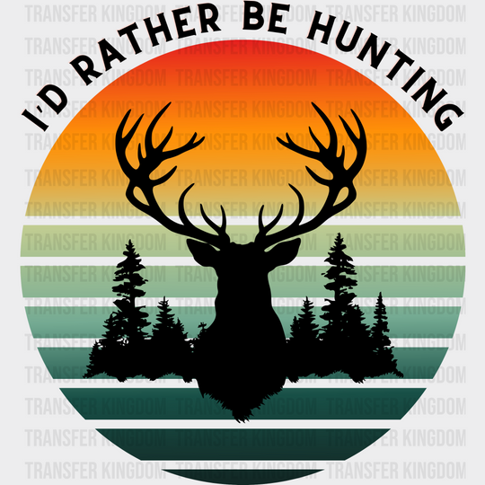 I’d Rather Be Hunting Design - Dtf Heat Transfer Unisex S & M (10’) / Dark Color See Imaging