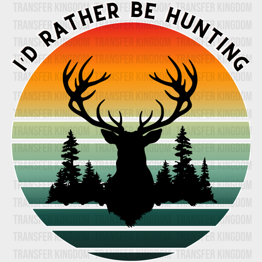 I’d Rather Be Hunting Design - Dtf Heat Transfer Unisex S & M (10’) / Light Color See Imaging