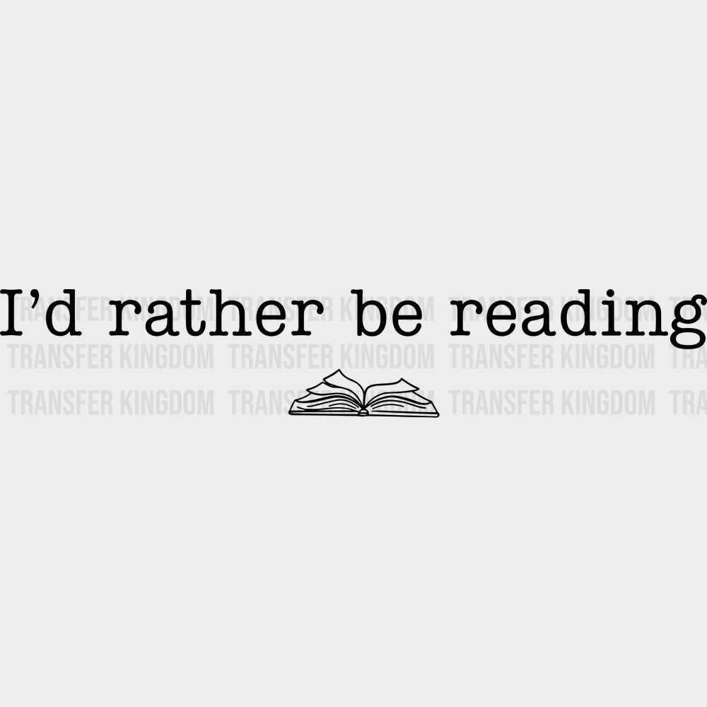 I’d Rather Be Reading - Reading DTF Transfers - Adult Unisex - S & M (10’’) / Dark Color Design (See Imaging)