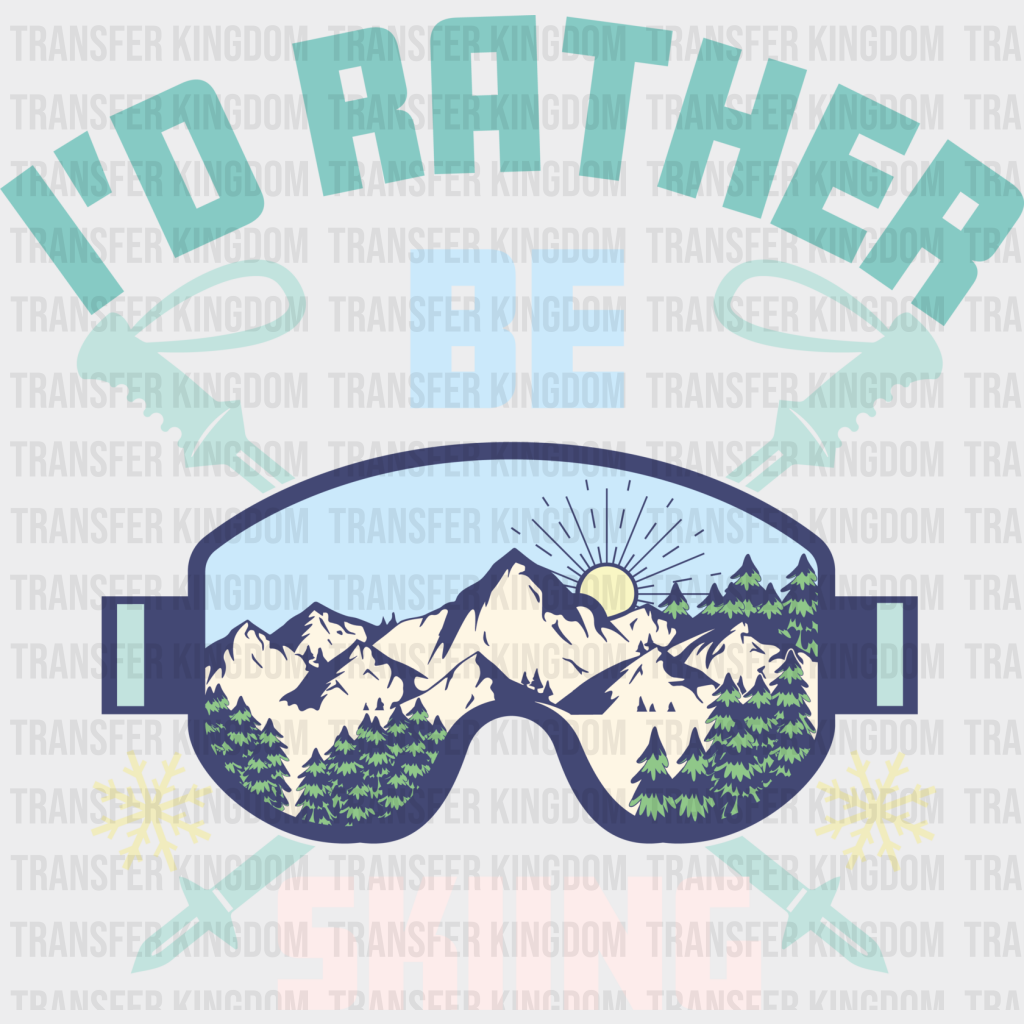 I’d Rather Be Skiing - Dtf Heat Transfer