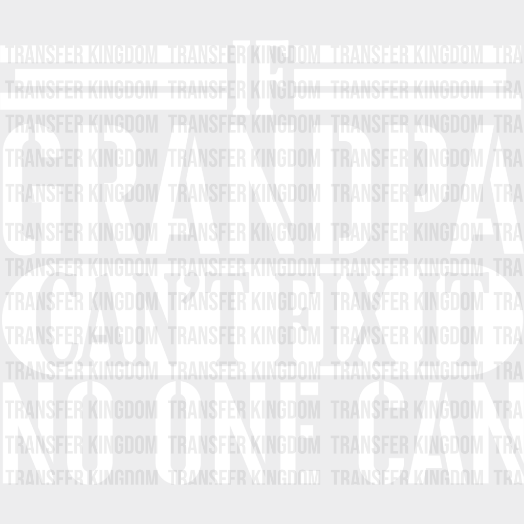 If Grandpa Can’t Fix It - Dtf Heat Transfer Unisex S & M (10’’) / Light Color Design See Imaging