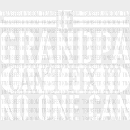 If Grandpa Can’t Fix It - Dtf Heat Transfer Unisex S & M (10’’) / Light Color Design See Imaging