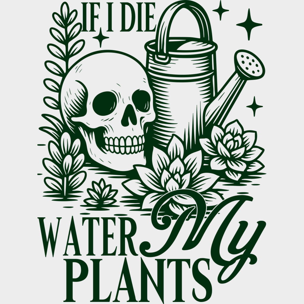If I Die, Water My Plants - Plants DTF Transfers transfer-kingdom Green Color Design (See Imaging)