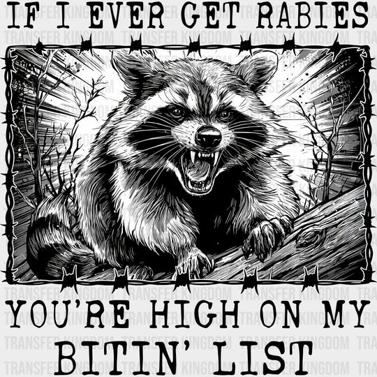 If I Ever Get Rabies You’re High On My Bitin’ List - Funny DTF Transfers Adult Unisex - S & M (10’’) / Dark Color