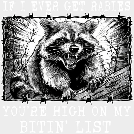 If I Ever Get Rabies You’re High On My Bitin’ List - Funny DTF Transfers Adult Unisex - S & M (10’’) / Light Color