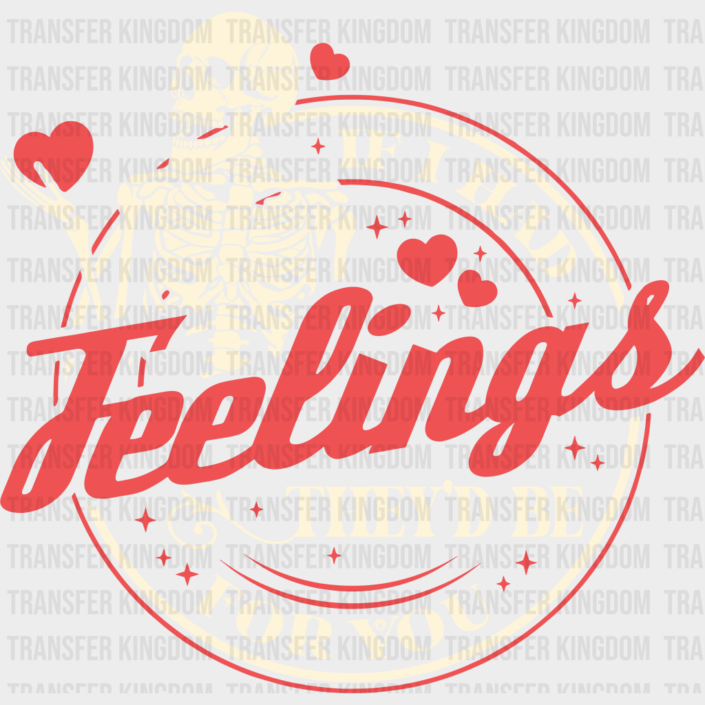 If I Had Feelings Valentines Day Design - Dtf Heat Transfer