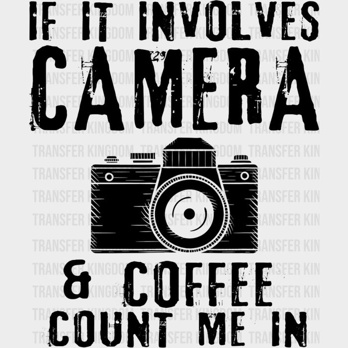 If It Involves Camera & Coffee, Count Me In - Photography DTF Transfers