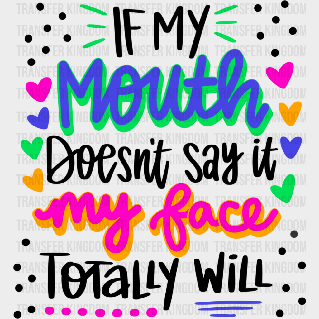 If My Mouth Doesn’t Say Face Totally Will - Funny Dtf Heat Transfer Unisex S & M (10’’) /