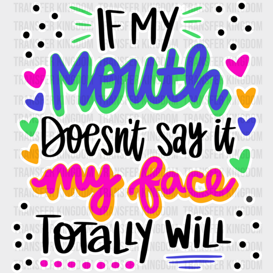 If My Mouth Doesn’t Say Face Totally Will - Funny Dtf Heat Transfer Unisex S & M (10’’) /