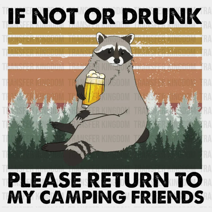 If Not Or Drunk Please Return To My Camping Friends Design - DTF heat transfer