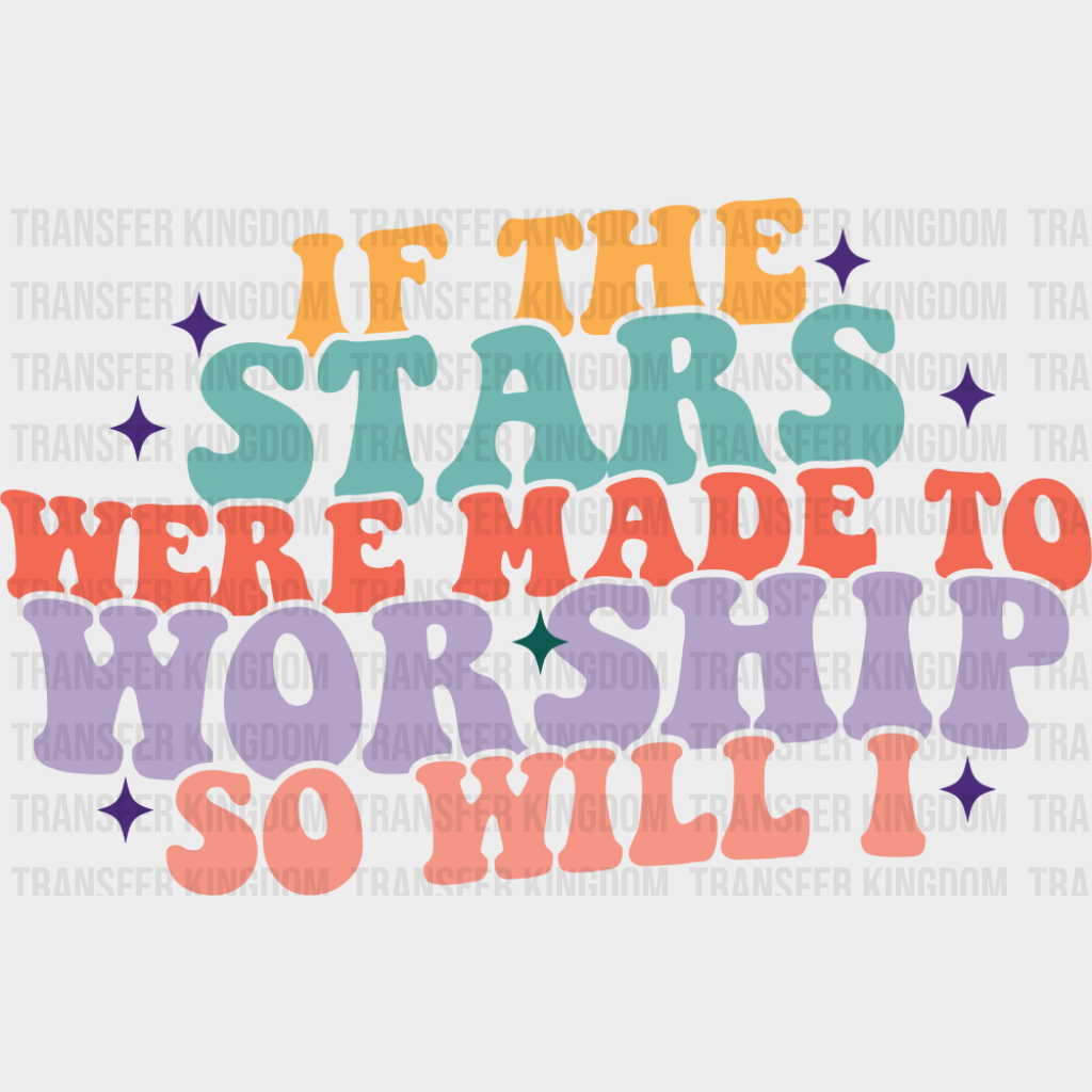 If The Stars Were Made To Worship So Will I Retro - Christianity DTF Transfer