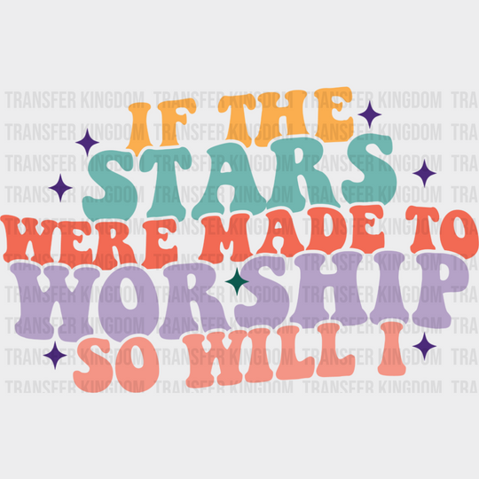If The Stars Were Made To Worship So Will I Retro - Christianity DTF Transfer