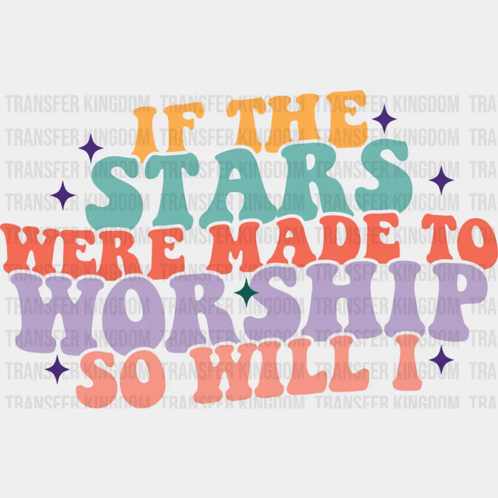 If The Stars Were Made To Worship So Will I, Retro - Christianity DTF Transfer