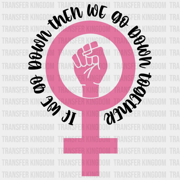 If We Go Down Then We Go Down Together Woman Design - DTF heat transfer