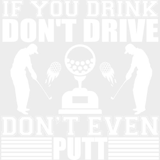 If You Drink Don’t Drive Even Putt - Golf Dtf Heat Transfer Unisex S & M (10’’) / Light Color