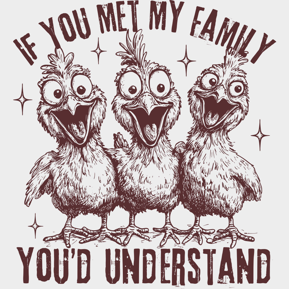 If You Met My Family You’d Understand - Family DTF Transfers Adult Unisex - S & M (10’’) / Brown Color Design (See