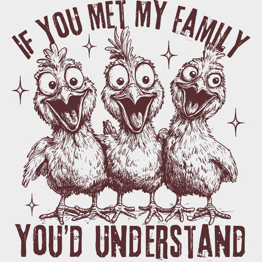 If You Met My Family You’d Understand - Family DTF Transfers Adult Unisex - S & M (10’’) / Brown Color Design (See