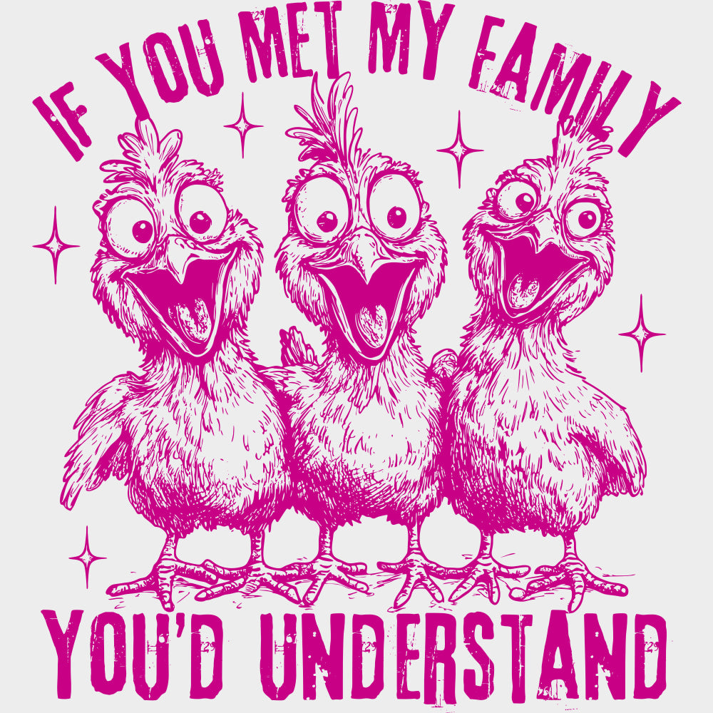 If You Met My Family You’d Understand - Family DTF Transfers Adult Unisex - S & M (10’’) / Pink Color Design (See
