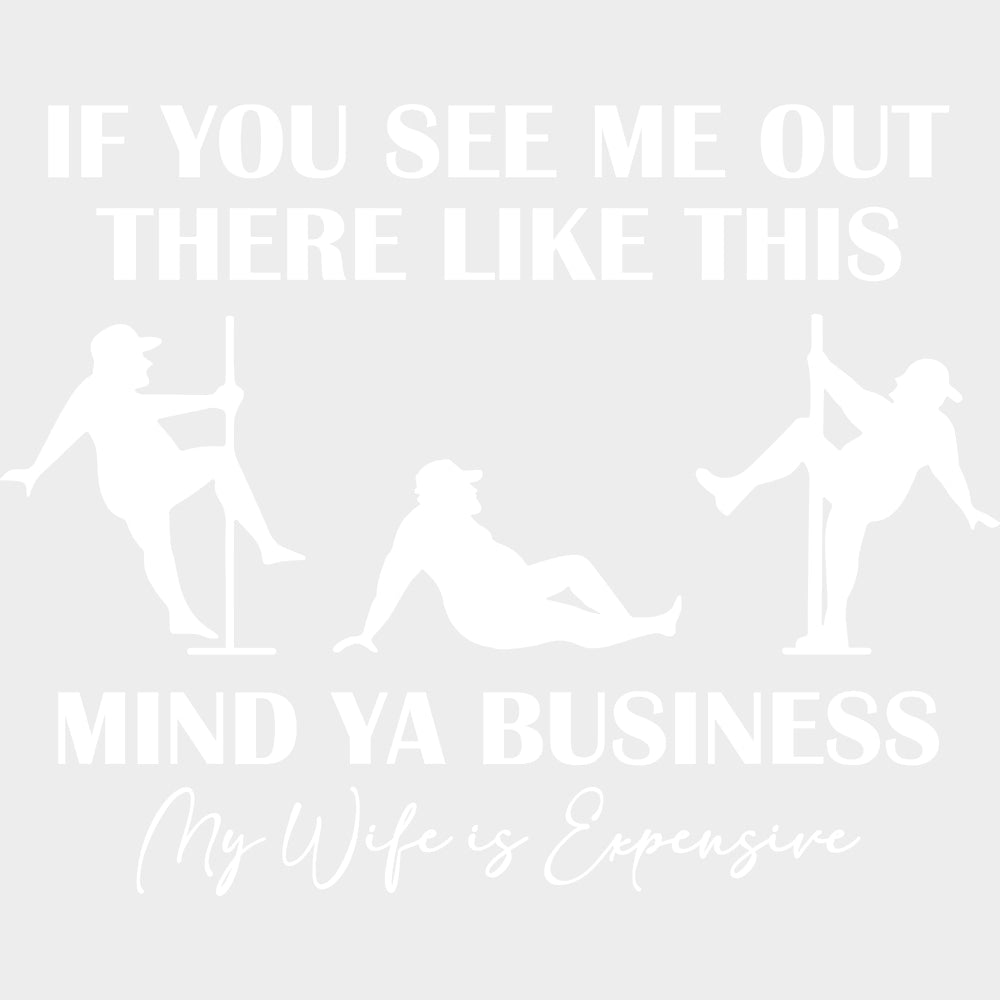 If You See Me Out There Like This Mind Ya Business - Funny DTF Transfers Adult Unisex - S & M (10’’) / Light Color