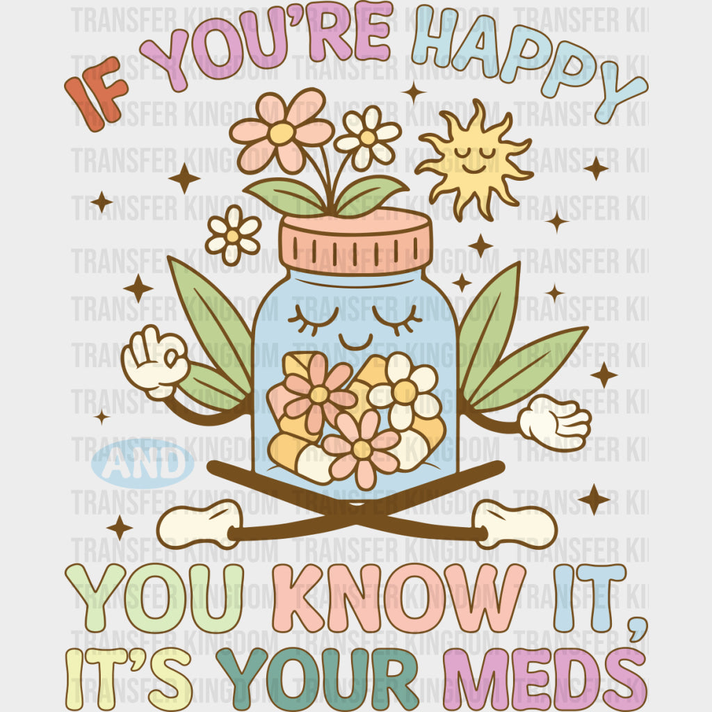 If You're Happy And You Know It, It's Your Meds - Mental Health DTF Transfers transfer-kingdom