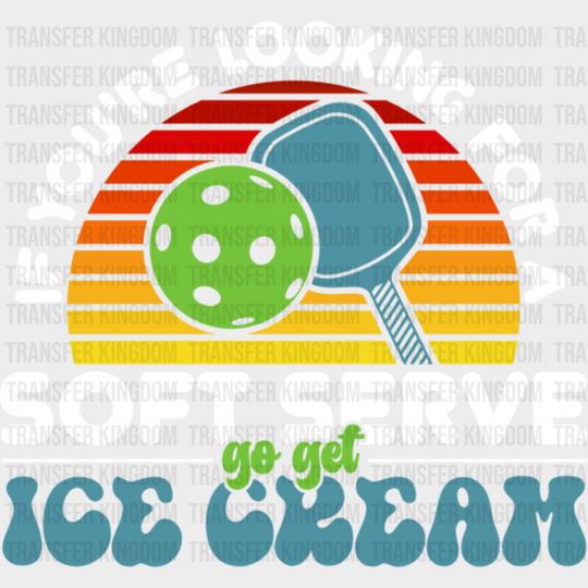 If You’re Looking For A Soft Serve Go Get Ice Cream - Pickleball Dtf Heat Transfer Unisex S & M