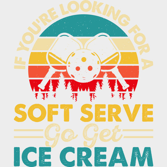 If You’re Looking For A Soft Serve Go Get Ice Cream Sunset - Pickleball DTF Transfers Adult Unisex - S & M (10’’)