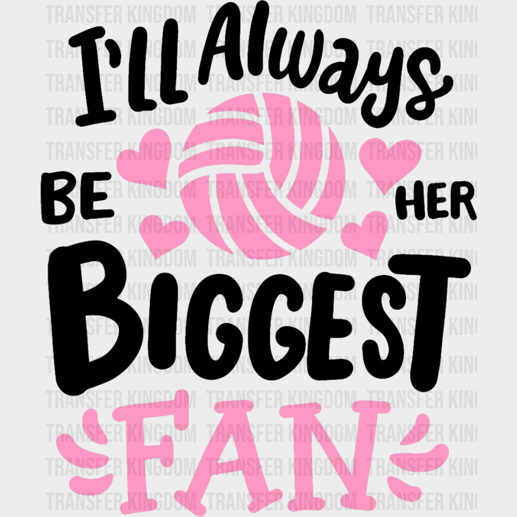 I’ll Always Be Her Biggest Fan - Volleyball DTF Transfers Adult Unisex - S & M (10’’) / Dark Color Design (See Imaging)