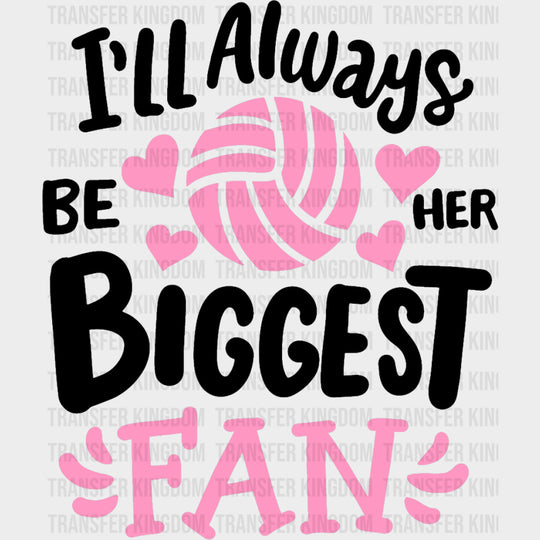 I’ll Always Be Her Biggest Fan - Volleyball DTF Transfers Adult Unisex - S & M (10’’) / Dark Color Design (See Imaging)