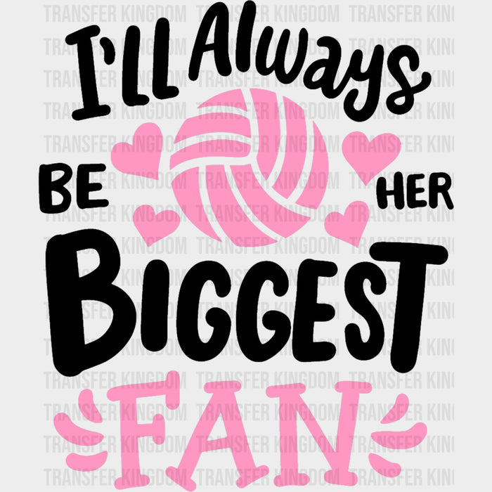 I'll Always Be Her Biggest Fan - Volleyball DTF Transfers