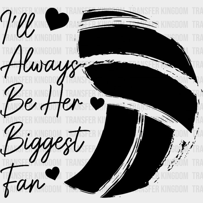 I'll Always Be Her Biggest Fan - Volleyball DTF Transfers