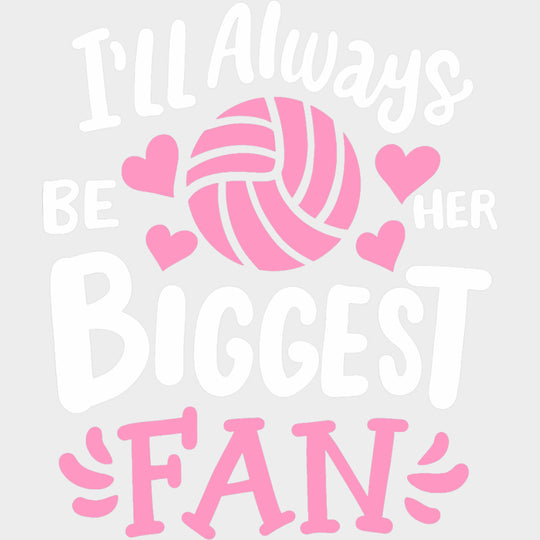 I’ll Always Be Her Biggest Fan - Volleyball DTF Transfers Adult Unisex - S & M (10’’) / Light Color Design (See Imaging)