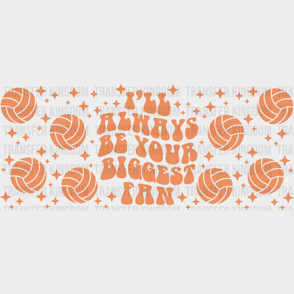 I’ll Always Be Your Biggest Fan - Volleyball Cup Wrap Uv Sticker Permanent Dtf Decal