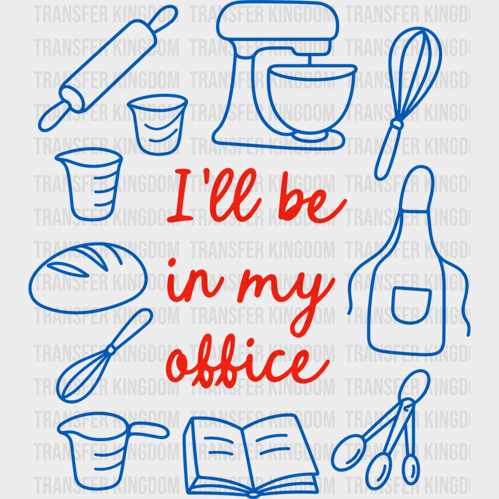 I’ll Be In My Office - Baking DTF Transfers