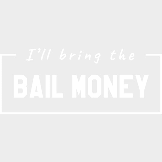 I'll Bring The Bail Money - Bachelor DTF Transfer transfer-kingdom Light Color Design (See Imaging)