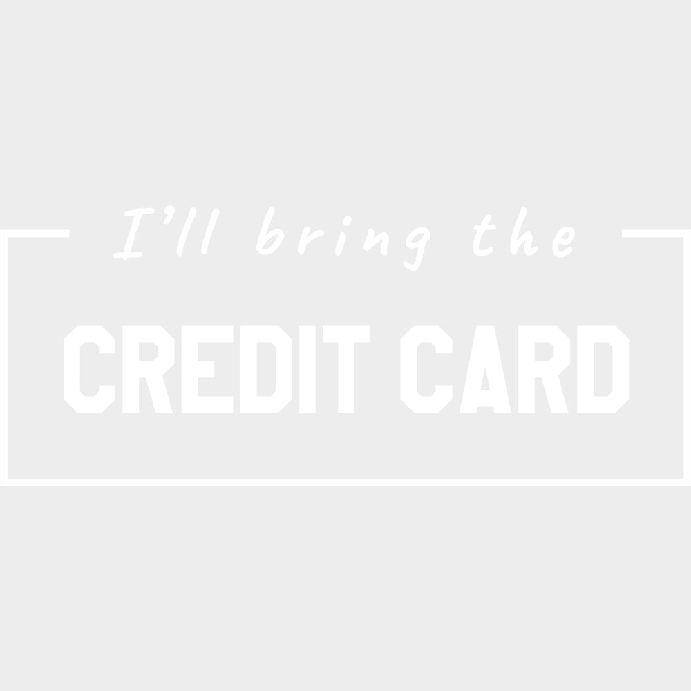 I'll Bring The Credit Card - Bachelor DTF Transfer transfer-kingdom Light Color Design (See Imaging)