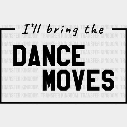 I'll Bring The Dance Moves - Bachelor DTF Transfer transfer-kingdom Dark Color Design (See Imaging)