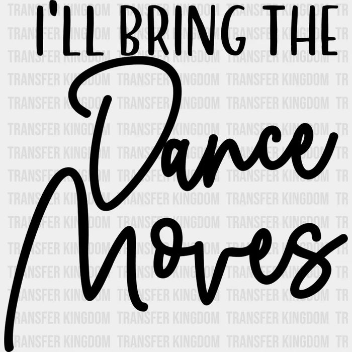 I'll Bring The Dance Moves - Wedding Crew Iron On DTF Transfer