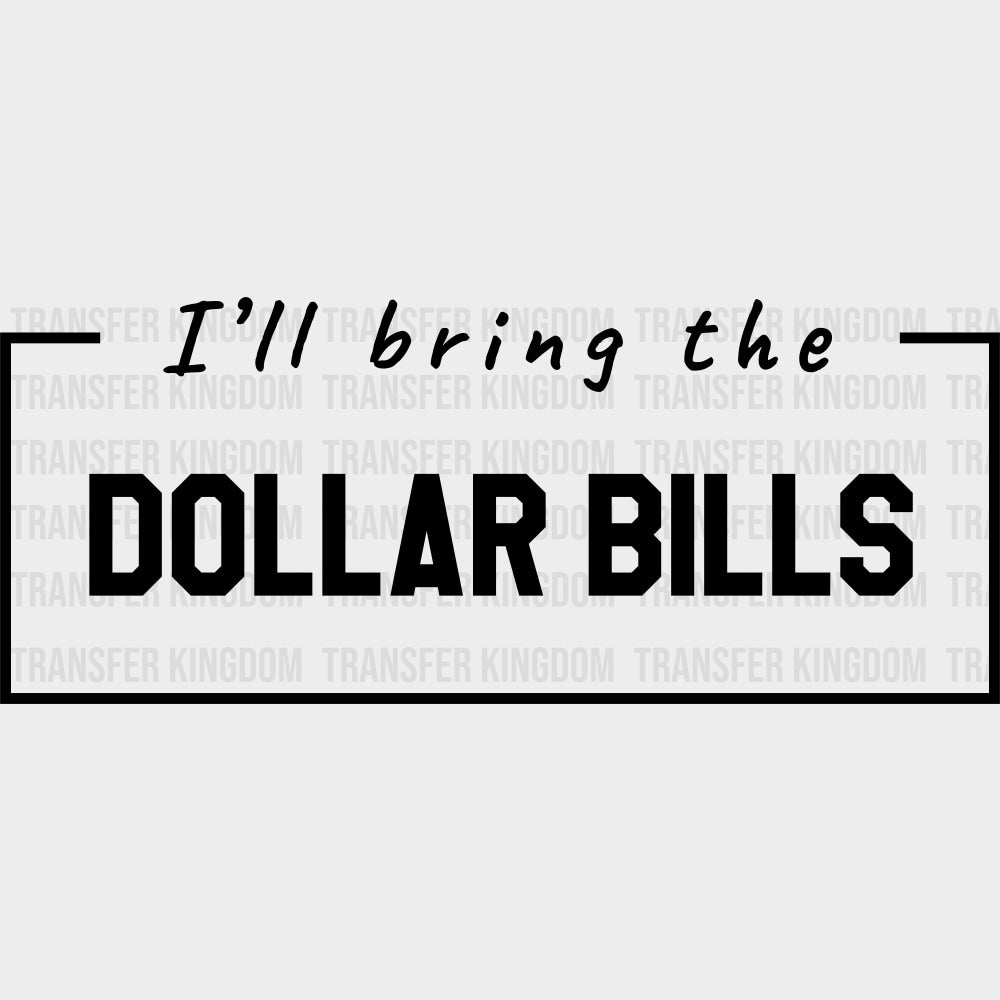 I'll Bring The Dollar Bills - Bachelor DTF Transfer transfer-kingdom Dark Color Design (See Imaging)