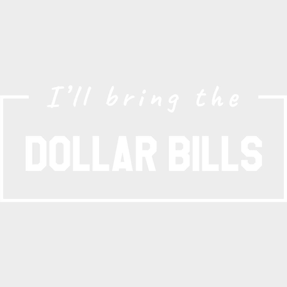 I'll Bring The Dollar Bills - Bachelor DTF Transfer transfer-kingdom Light Color Design (See Imaging)