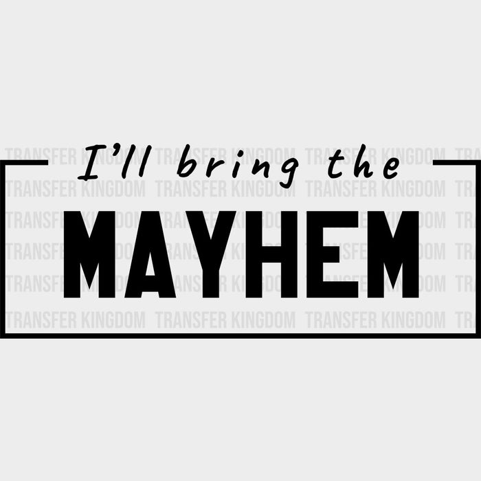 I'll Bring The Mayhem - Bachelor DTF Transfer